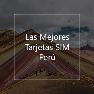 Las 8 Mejores Tarjetas SIM Prepago para Perú en el 2023