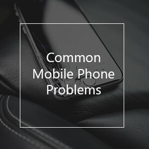 20 Common Mobile Phone Problems & Their Solutions