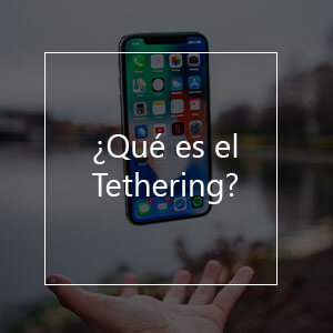 qué es el tethering y cómo utilizarlo