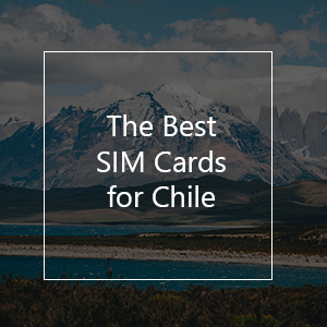 The 7 Best Prepaid SIM Cards for Chile in 2023