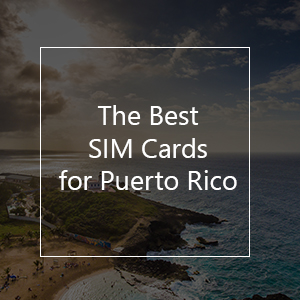 The 9 Best Prepaid SIM Cards for Puerto Rico in 2023