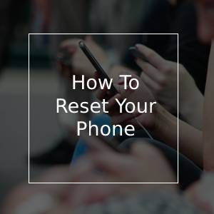 How To Reset A Phone?