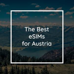 The 5 Best eSIMs for Austria in 2023