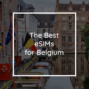 The 5 Best eSIMs for Belgium in 2023