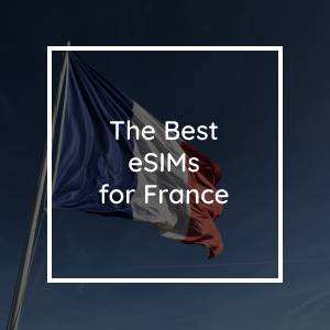 Las 5 Mejores eSIM para Francia en 2023