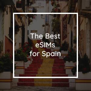 The 5 Best eSIMs for Spain in 2023