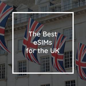 The 5 Best eSIMs for the United Kingdom in 2023