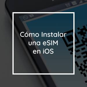 Cómo Instalar una eSIM en iOS