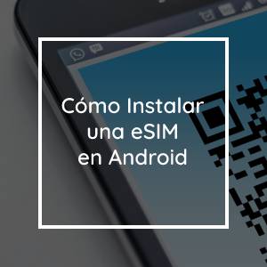 Cómo instalar una eSIM en Android