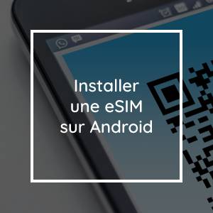 Comment Installer une eSIM sur Android
