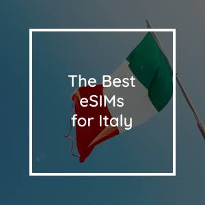 The 5 Best eSIMs for Italy in 2023