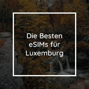 Die 5 Besten eSIMs für Luxemburg in 2023