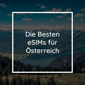 Die 5 besten eSIMs für Österreich in 2023