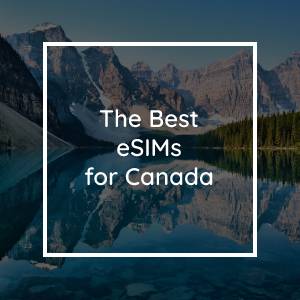 The 5 Best Prepaid eSIMs for Canada (2023)