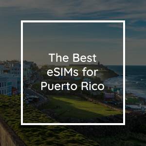 Die 5 Besten eSIMs für Puerto Rico in 2023