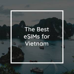 Die 5 Besten eSIMs für Vietnam in 2023