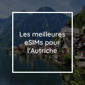 Les 5 meilleures eSIMs pour l'Autriche en 2023