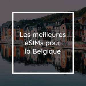 Les 5 meilleurs eSIMs pour la Belgique en 2023