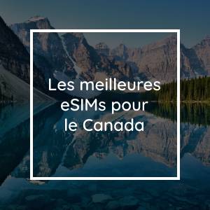 Les 5 meilleures eSIMs pour le Canada en 2023