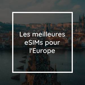 Les 5 meilleures eSIM pour l'Europe en 2023