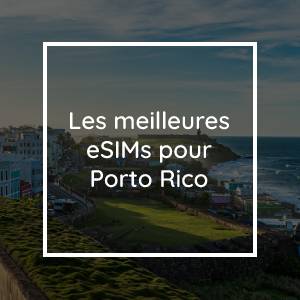 Les 5 meilleures eSIM pour Porto Rico en 2023