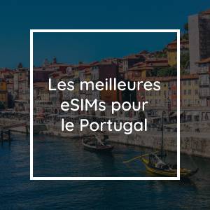 Les 5 meilleures eSIMs pour le Portugal en 2023