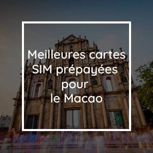 Les 9 meilleures cartes SIM prépayées pour Macao en 2023