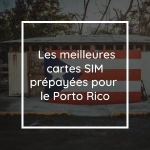 Les 9 meilleures cartes SIM prépayées pour Porto Rico en 2023